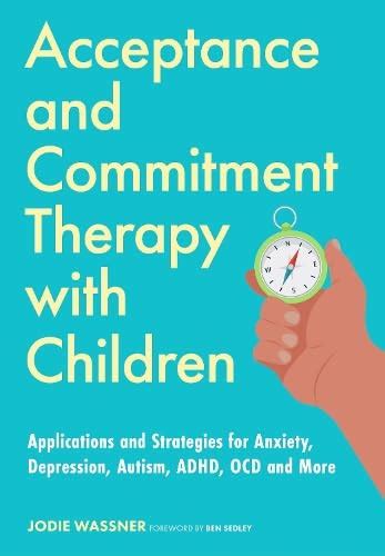 Buy Acceptance and Commitment Therapy with Children: Applications and ...