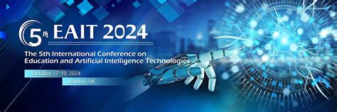 5th Intl. Conf. on Education and Artificial Intelligence Technologies ...