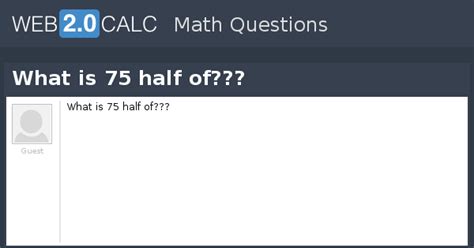 View question - What is 75 half of???