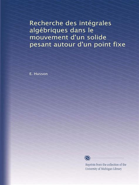 Recherche des intégrales algébriques dans le mouvement d'un solide ...