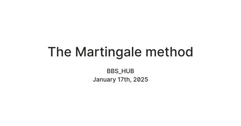 The Martingale method — Teletype