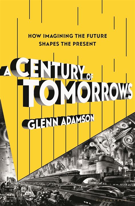 Buy A Century of Tomorrows: How Imagining the Future Shapes the Present ...