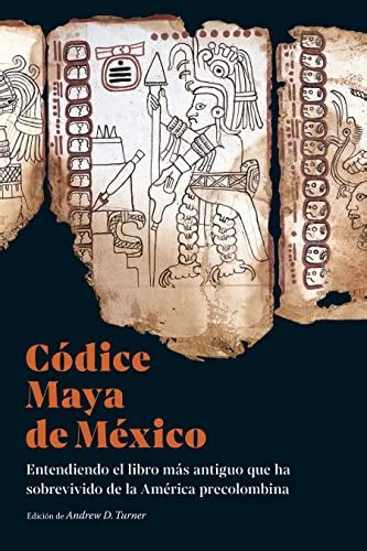 Códice Maya de México: Entendiendo el libro más antiguo que ha ...