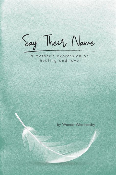 Say Their Name: a mother's expression of healing and love by Wanda Weathersby | Goodreads