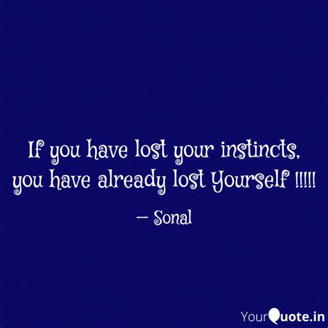 If you have lost your ins... | Quotes & Writings by Sonal Gangwani ...