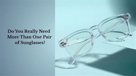 Do You Really Need More Than One Pair of Sunglasses? – Find Out Why ...