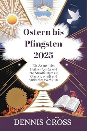 Ostern bis Pfingsten 2025: Die Ankunft des Heiligen Geistes und ihre ...