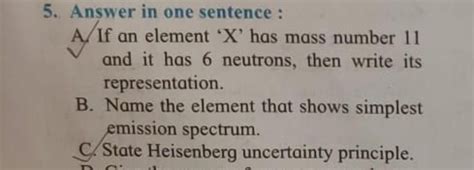 Answer in one sentence : A. If an element ' X ' has mass number 11 and it..