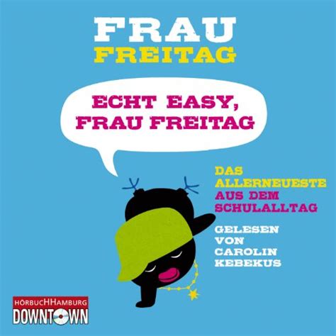 Echt easy, Frau Freitag!: Das Allerneueste aus dem Schulalltag: Frau ...