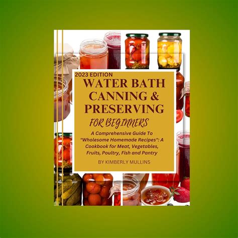 WATER BATH CANNING AND PRESERVING FOR BEGINNERS: A Comprehensive Guide ...