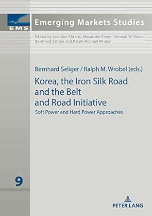 Korea, the Iron Silk Road and the Belt and Road Initiative: Soft Power ...