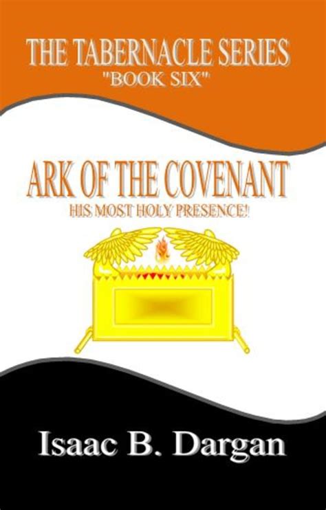 ARK OF THE COVENANT: His Most Holy Presence! (THE TABERNACLE SERIES ...