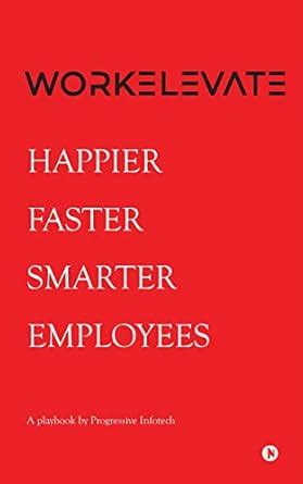 Workelevate: Happier Faster Smarter Employees : Progressive Infotech ...