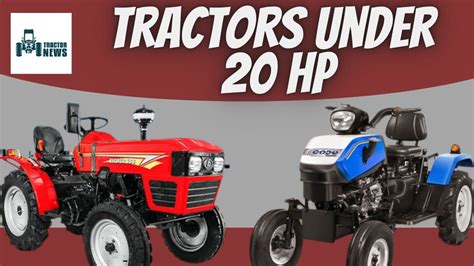 Tractors Under 20 HP- 2023, Features, And Specifications