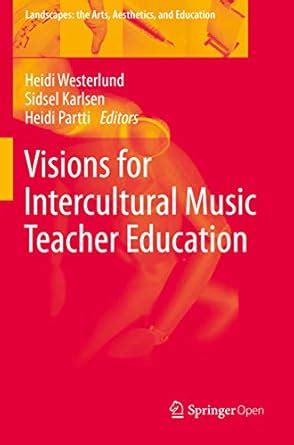 Visions for Intercultural Music Teacher Education: 26 (Landscapes: the ...
