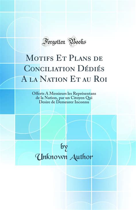 Buy Motifs Et Plans de Conciliation Dédiés A la Nation Et au Roi ...