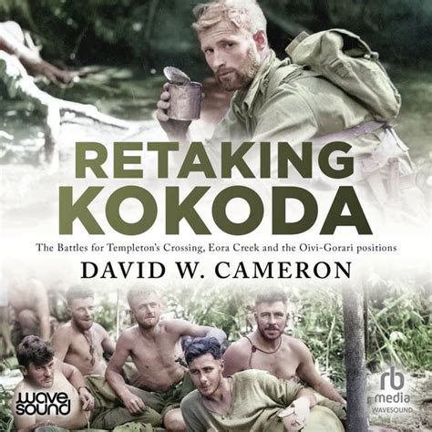 Retaking Kokoda: The Battles for Templeton's Crossing, Eora Creek and ...