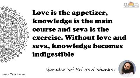 Love is the appetizer, knowledge is the main course and... Quote by ...
