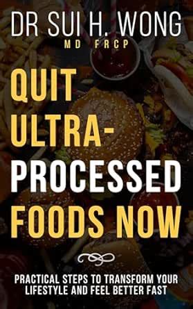 Quit Ultra-Processed Foods Now: Practical Steps to Transform Your ...