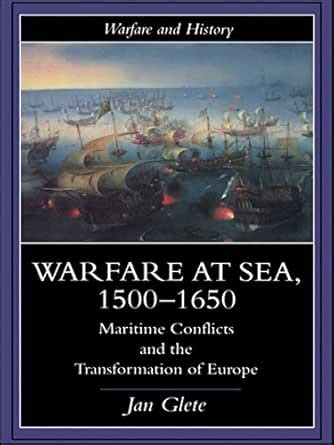 Warfare at Sea, 1500-1650: Maritime Conflicts and the Transformation of ...