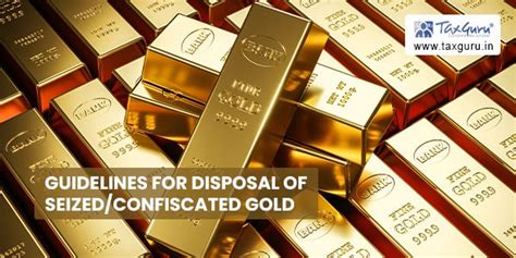 Guidelines for disposal of seized/confiscated gold