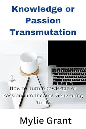 Knowledge or Passion Transmutation: How to Turn Knowledge or Passion ...