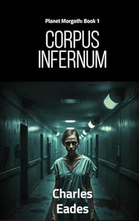 Corpus Infernum: Planet Morgoth: Book One eBook : Eades, Charles ...