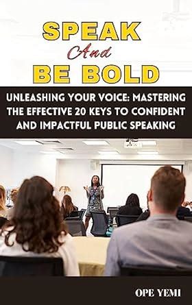 SPEAK AND BE BOLD: Unleashing Your Voice: Mastering the Effective 20 ...