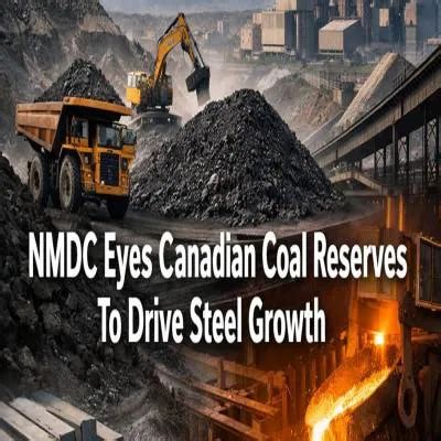 NMDC Eyes Canadian Coal Reserves To Drive Steel Growth