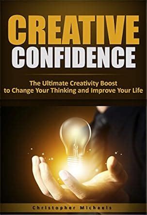 Creative Confidence: The Ultimate Creativity Boost to Change Your ...