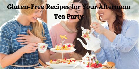 Gluten-Free Recipes for Your Afternoon Tea Party