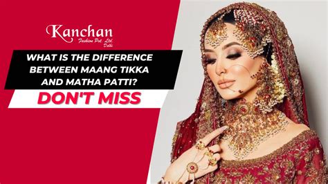 What is the Difference Between Maang Tikka and Matha Patti?