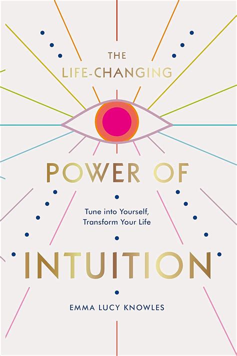 The Life-Changing Power of Intuition: Tune into Yourself, Transform ...