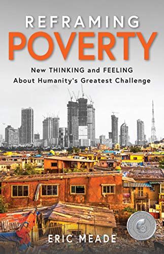 Reframing Poverty: New Thinking and Feeling About Humanity's Greatest ...