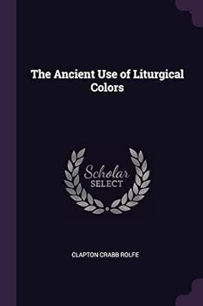The Ancient Use of Liturgical Colors : Rolfe, Clapton Crabb: Amazon.in ...