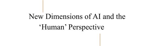 New Dimensions of AI and the ‘Human’ perspective