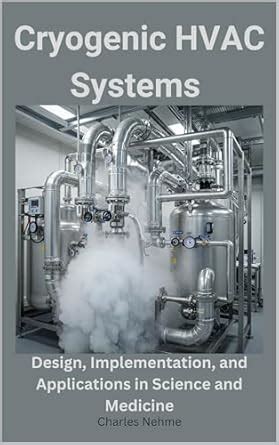 Cryogenic HVAC Systems: Design, Implementation, and Applications in ...