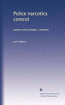 Police narcotics control: patterns and strategies : summary : Williams ...