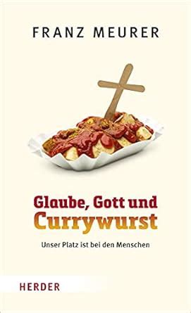 Buy Glaube, Gott Und Currywurst: Unser Platz Ist Bei Den Menschen Book ...