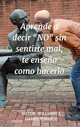 APRENDE A DECIR “NO” SIN SENTIRTE MAL; TE ENSEÑO COMO HACERLO (Spanish ...