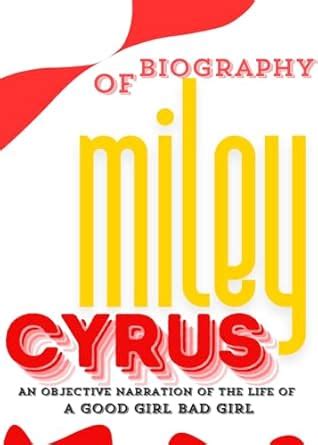 Biography Of Miley Cyrus: An Objective Narration of the Life of a Good ...