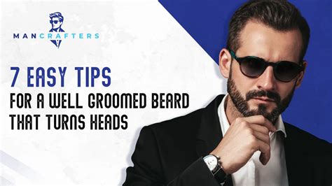 7 Easy Tips for a Well Groomed Beard That Turns Heads – ManCrafters