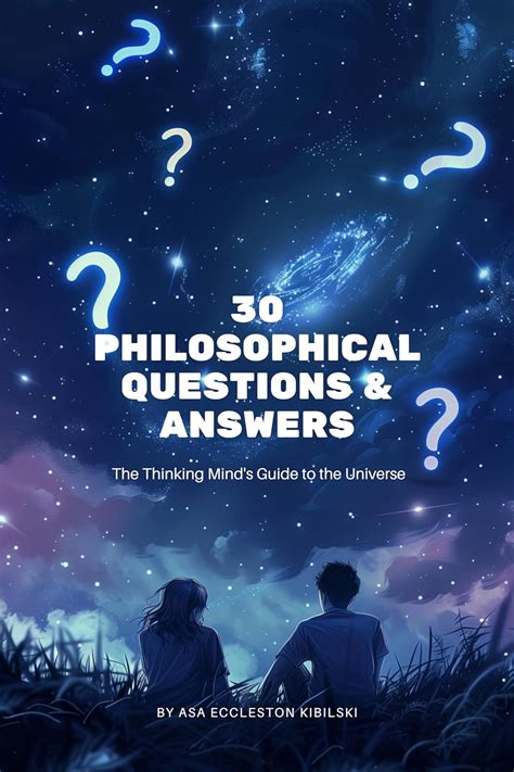 30 Philosophical Questions & Answers: The Thinking Mind's Guide to the ...