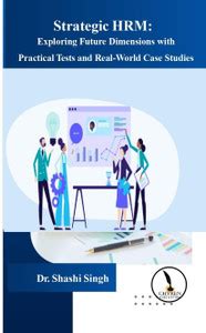 Strategic HRM: Exploring Future Dimensions with Practical Tests and ...