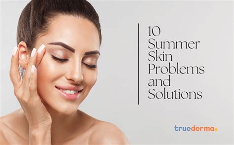 10 Summer Skin Problems and Solutions | Truederma