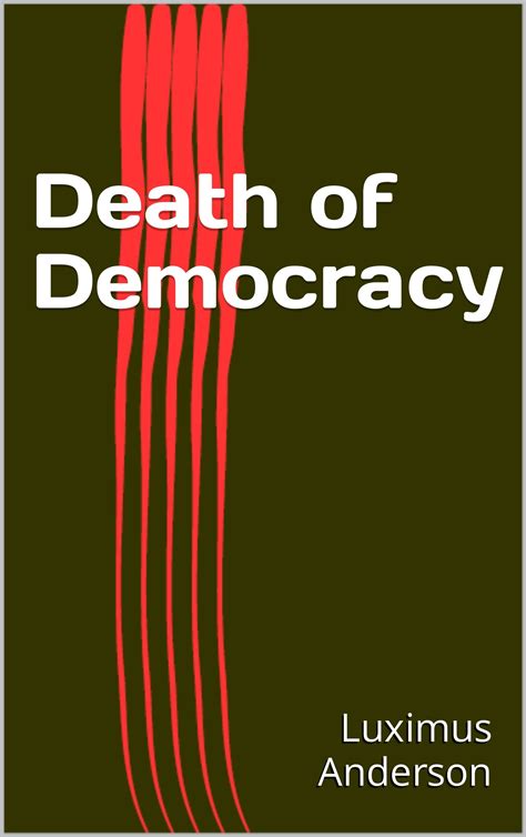 Death of Democracy by Luximus Anderson | Goodreads