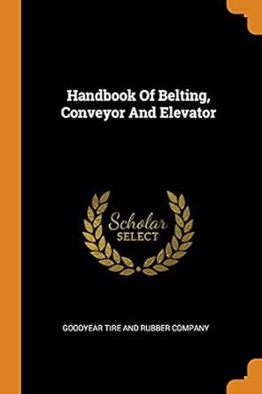 Buy Handbook of Belting, Conveyor and Elevator Book Online at Low ...