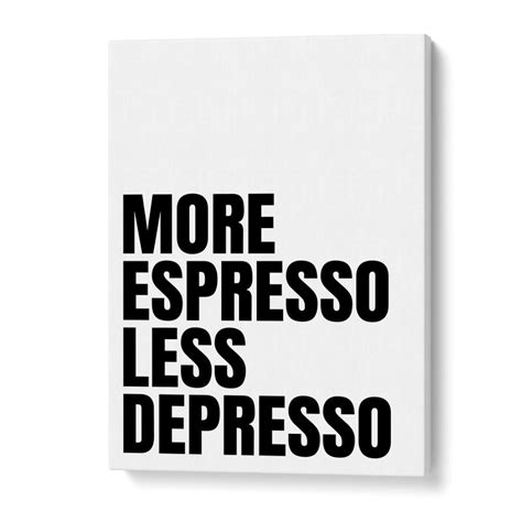 MORE ESPRESSO- LESS DEPRESSO II , QUOTES AND TYPOGRAPHY POSTERS – Asianmonk