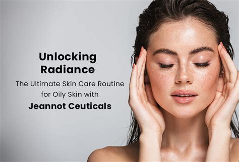 Unlocking Radiance: The Ultimate Skin Care Routine for Oily Skin with ...