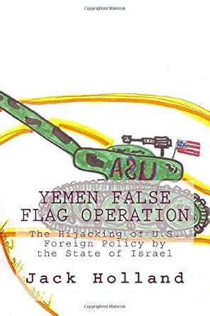 Yemen False Flag Operation: The Hijacking of U.S. Foreign Policy by the ...